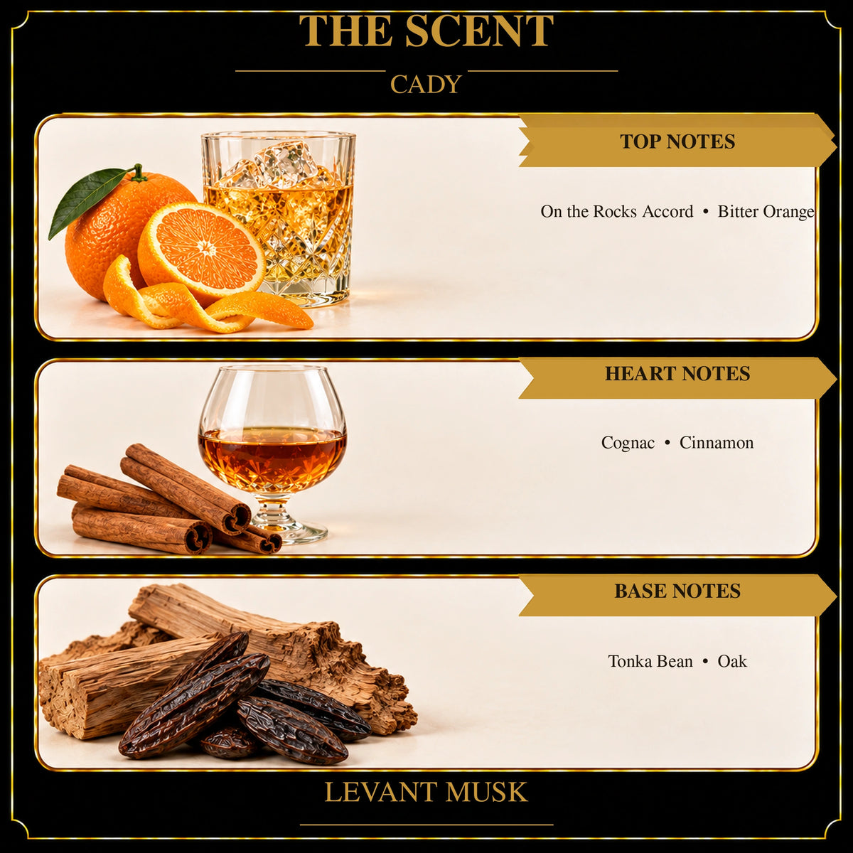 CADY by Levant Musk scent notes: on the rocks accord and bitter orange; cognac and cinnamon; tonka bean and oak.